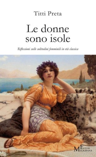 Le donne sono isole. Riflessioni sulle solitudini femminili in et&agrave; classica