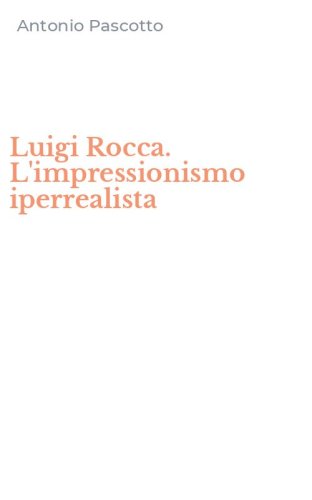 Luigi Rocca. L'impressionismo iperrealista