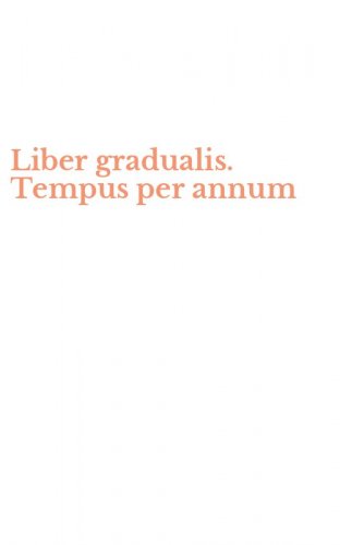 Liber gradualis. Tempus per annum