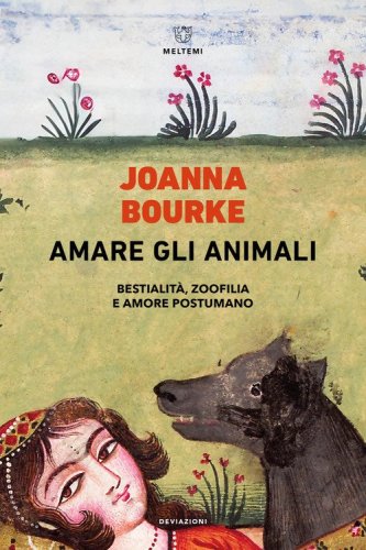 Amare gli animali. Bestialit&agrave;, zoofilia e amore postumano