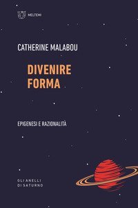 Divenire forma. Epigenesi e razionalit&agrave;