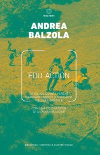 Edu-action. 70 tesi su come e perch&eacute; cambiare i modelli educativi nell'era digitale