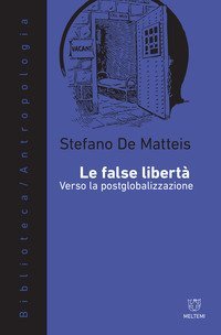 Le false libert&agrave;. Verso la postglobalizzazione