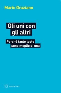 Gli uni con gli altri. Perch&eacute; tante teste sono meglio di una