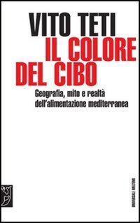 Il colore del cibo. Mito e realt&agrave; dell'alimentazione mediterranea