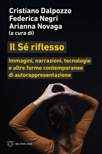 Il s&eacute; riflesso. Immagini, narrazioni, tecnologie e altre forme contemporanee di autorappresentazione
