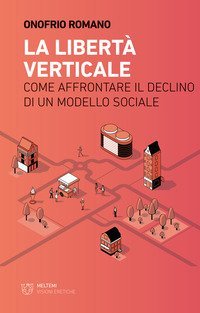 La libert&agrave; verticale. Come affrontare il declino di un modello sociale