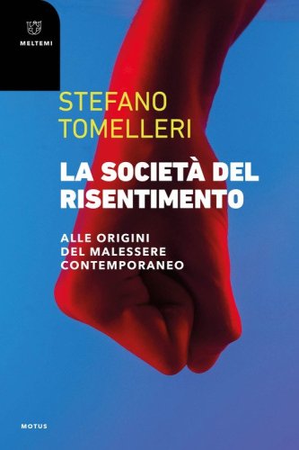 La societ&agrave; del risentimento. Alle origini del malessere contemporaneo
