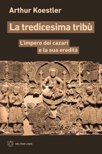 La tredicesima trib&ugrave;. L'impero dei cazari e la sua eredit&agrave;