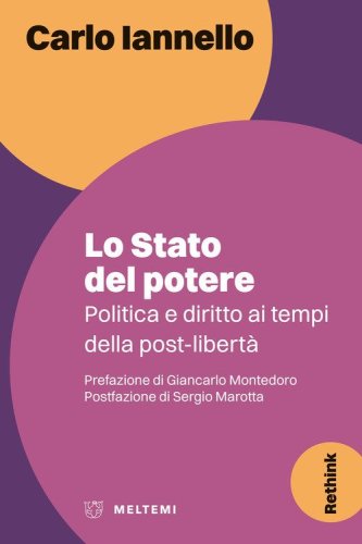 Lo stato del potere. Politica e diritto ai tempi della post-libert&agrave;
