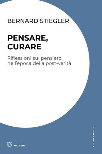 Pensare, curare. Riflessioni sul pensiero nell'epoca della post-verit&agrave;