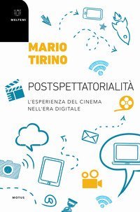 Postspettatorialit&agrave;. L'esperienza socioculturale del cinema nell'era digitale