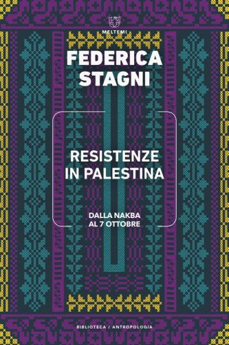 Resistenze in Palestina. Dalla Nakba al 7 ottobre