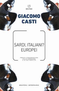 Sardi, italiani? Europei. Tredici conversazioni sulla Sardegna e le sue identit&agrave;