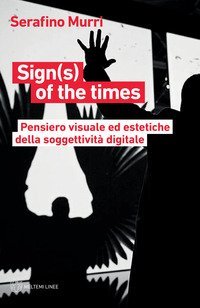 Sign(s) of the times. Pensiero visuale ed estetiche della soggettivit&agrave; digitale