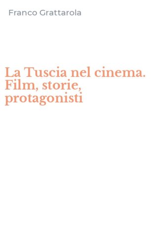 La Tuscia nel cinema. Film, storie, protagonisti