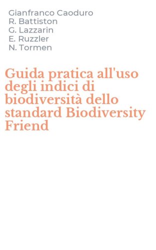 Guida pratica all'uso degli indici di biodiversit&agrave; dello standard Biodiversity Friend