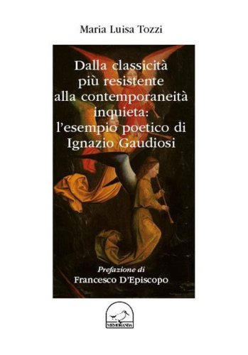Dalla classicit&agrave; pi&ugrave; resistente alla contemporaneit&agrave; inquieta: l'esempio poetici di Ignazio Gaudiosi