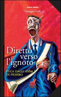 Diretto verso l'ignoto. Fuga dagli anni di piombo