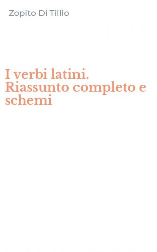 I verbi latini. Riassunto completo e schemi