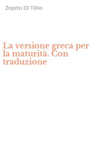 La versione greca per la maturit&agrave;. Con traduzione