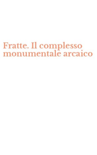 Fratte. Il complesso monumentale arcaico