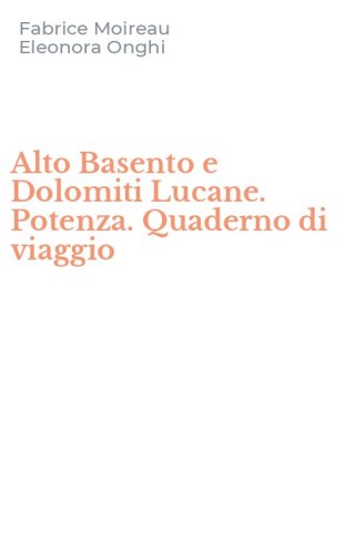 Alto Basento e Dolomiti Lucane. Potenza. Quaderno di viaggio