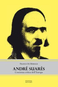 Andr&eacute; Suar&egrave;s. Coscienza critica dell'Europa