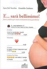 E... sar&agrave; bellissimo! Storie condivise per vivere serenamente la tua gravidanza