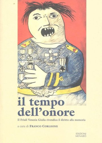 Il tempo dell'onore. Il Friuli Venezia Giulia rivendica il diritto alla memoria