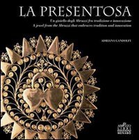 La presentosa. Un gioiello degli Abruzzi fra tradizione e innovazione. Ediz. italiana e inglese