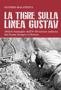 La tigre sulla linea Gustav. 1943. Le battaglie dell'8&ordf; Divisione indiana dal fiume Sangro a Ortona