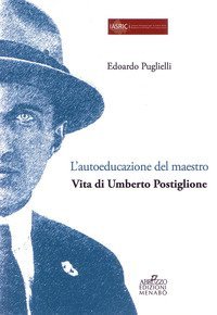 L'autoeducazione del maestro. Vita di Umberto Postiglione