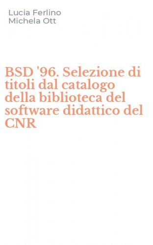 BSD '96. Selezione di titoli dal catalogo della biblioteca del software didattico del CNR