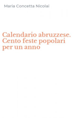 Calendario abruzzese. Cento feste popolari per un anno