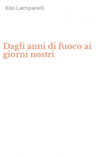 Dagli anni di fuoco ai giorni nostri