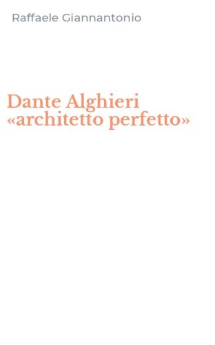Dante Alghieri &laquo;architetto perfetto&raquo;