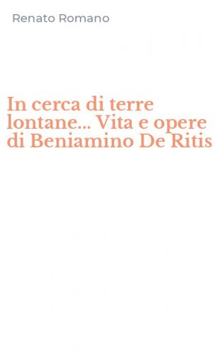In cerca di terre lontane... Vita e opere di Beniamino De Ritis