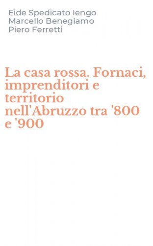 La casa rossa. Fornaci, imprenditori e territorio nell'Abruzzo tra '800 e '900