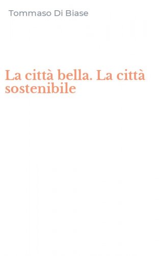 La citt&agrave; bella. La citt&agrave; sostenibile