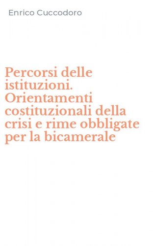 Percorsi delle istituzioni. Orientamenti costituzionali della crisi e rime obbligate per la bicamerale
