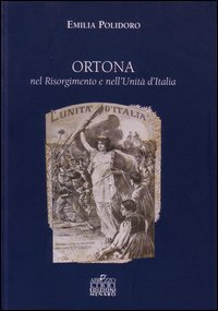 Ortona nel Risorgimento e nell'unit&agrave; d'Italia