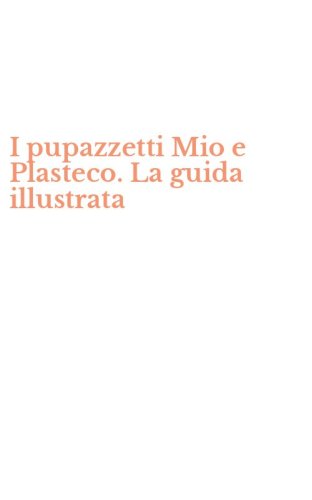 I pupazzetti Mio e Plasteco. La guida illustrata