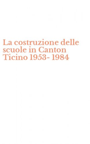 La costruzione delle scuole in Canton Ticino 1953-1984