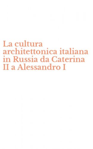 La cultura architettonica italiana in Russia da Caterina II a Alessandro I