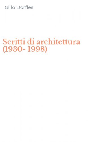 Scritti di architettura (1930-1998)