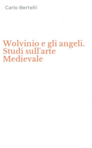 Wolvinio e gli angeli. Studi sull'arte Medievale