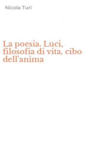 La poesia. Luci, filosofia di vita, cibo dell'anima