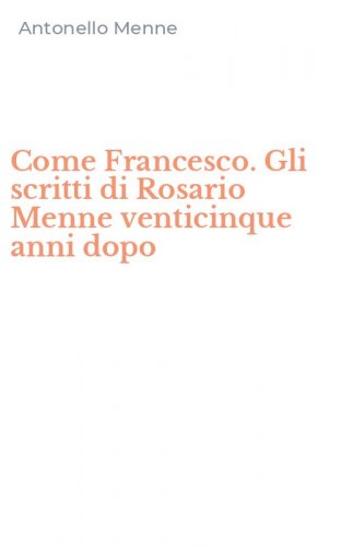 Come Francesco. Gli scritti di Rosario Menne venticinque anni dopo