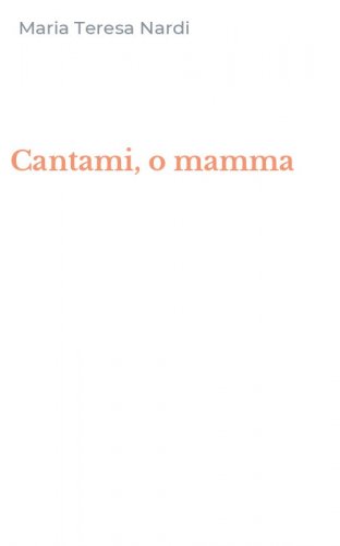 Cantami, o mamma